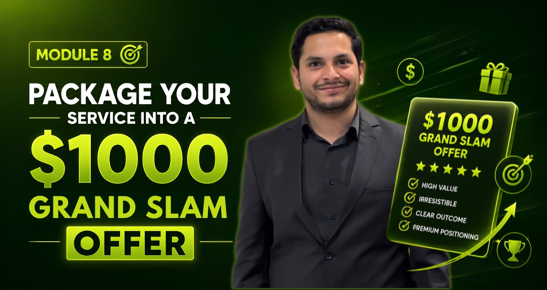 Module 8 — Package Your Service Into a $1000 Grand Slam Offer