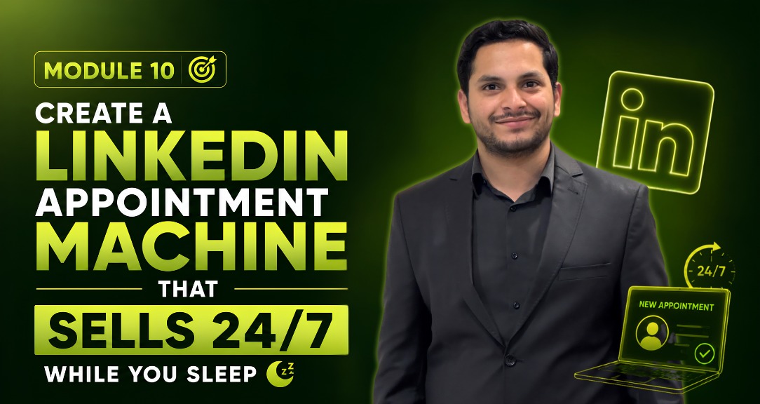 Module 10 — Create a LinkedIn Appointment Machine That Sells 24/7
